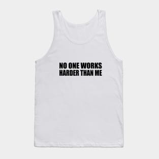 No one works harder than me Tank Top